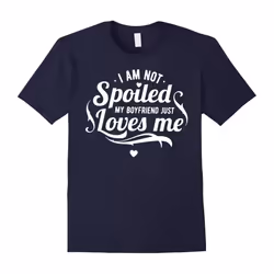 I Am Not Spoiled My Boyfriend Just Loves Me T Shirt-Father's Day - M