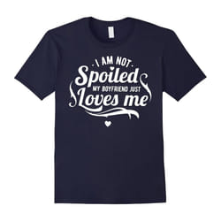 I Am Not Spoiled My Boyfriend Just Loves Me T Shirt-Father's Day - XXXL