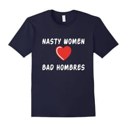 Nasty Women T Shirt Love Bad Hombres-Father's Day - XXXL