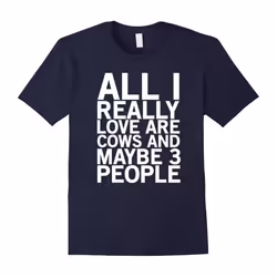 All I really love are cows and maybe 3 people funny t-shirt-Father's Day - S