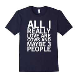 All I really love are cows and maybe 3 people funny t-shirt-Father's Day - XXXL