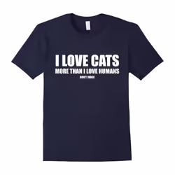 I love Cats More Than I Love Humans Funny T-Shirt-Father's Day - M