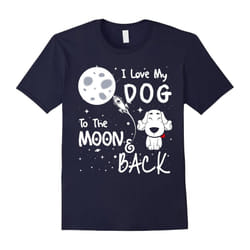 I Love My Dog To The Moon & Back Shirt-Father's Day - S