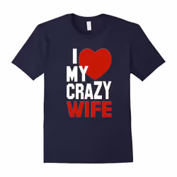 I Love My Crazy Wife T Shirts Funny for Men or Women-Father's Day - XL
