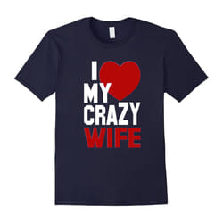 I Love My Crazy Wife T Shirts Funny for Men or Women-Father's Day - XXXL