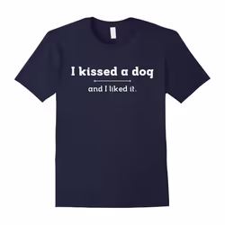 I Kissed A Dog And I Liked It TShirt â Funny Dog Love Pets-Father's Day - XL