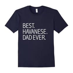 Best Havanese Dad Ever Funny T-shirt Dog Dad Owners-Father's Day - L