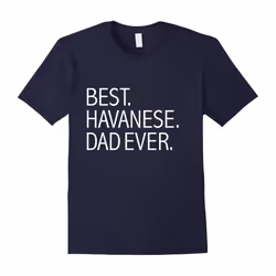 Best Havanese Dad Ever Funny T-shirt Dog Dad Owners-Father's Day - XL