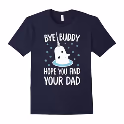 Christmas Xmas â Bye Buddy Hope You Find Your Dad T-shirts-Father's Day - M