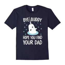 Christmas Xmas â Bye Buddy Hope You Find Your Dad T-shirts-Father's Day - L