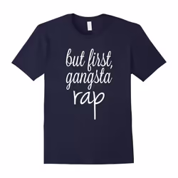 But First Gangsta Rap T shirt, funny gifts for him T shirt-Father's Day - L
