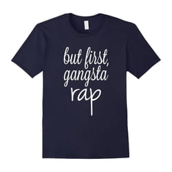 But First Gangsta Rap T shirt, funny gifts for him T shirt-Father's Day - XL