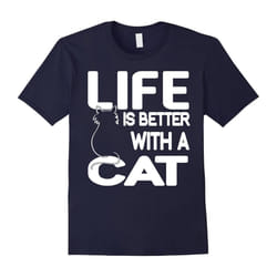 Life Is Better With A Cat â Funny Shirts For Cat Lovers-Father's Day - XL