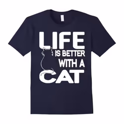 Life Is Better With A Cat â Funny Shirts For Cat Lovers-Father's Day - XXL