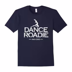 Dance Team Roadie AKA Dad Funny Competition Tee Shirt-Father's Day - S