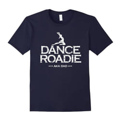 Dance Team Roadie AKA Dad Funny Competition Tee Shirt-Father's Day - XL
