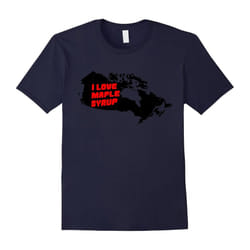 I Love Maple Syrup Canada Political Humor Funny T-Shirt Tee-Father's Day - XXXL