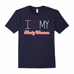 I Love My Nasty Woman Boyfriend Husband Girlfriend T shirt-Father's Day - XXXL