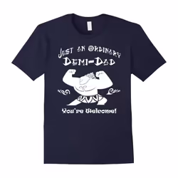 Just an ordinary Demi-Dad â You're Welcome-Father day Tshirt-Father's Day - XXXL