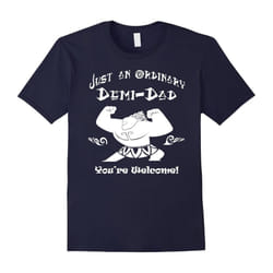 Just an ordinary Demi-Dad â You're Welcome-Father day Tshirt-Father's Day - XXXL
