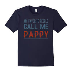 My Favorite People Call Me Pappy Proud Dad Grandpa T-shirt-Father's Day - L