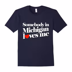 Somebody in Michigan loves me shirt Valentine's day t-shirt-Father's Day - M