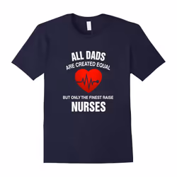 All Dads Are Created Equal But Only The Finest Raise Nurses-Father's Day - L
