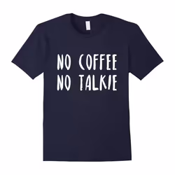 Funny Coffee Lover T-Shirt âNo Coffee No Talkieâ-Father's Day - M