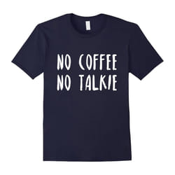 Funny Coffee Lover T-Shirt âNo Coffee No Talkieâ-Father's Day - M