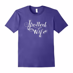 Spoiled Wife T-Shirt â Show Your Wife You Love Her-Father's Day - M
