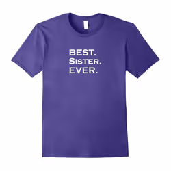 BEST. Sister. EVER. T-shirt Love My Sister-Father's Day - M