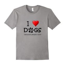 I love dogs because people suck funny quote t shirt-Father's Day - XXL