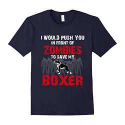 I Would Push You In Front Of Zombies To Save My Boxer Cute Dog Lover T-Shirt-Father's Day - M