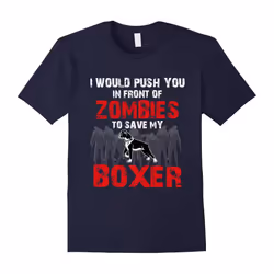 I Would Push You In Front Of Zombies To Save My Boxer Cute Dog Lover T-Shirt-Father's Day - XXXL