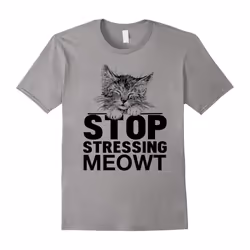 Stop Stressing Meowt T Shirt â I Love Cat Shirts Gift Idea-Father's Day - S