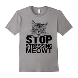 Stop Stressing Meowt T Shirt â I Love Cat Shirts Gift Idea-Father's Day - XL