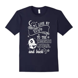 I LOVE MY WIFE TO THE DEATH STAR AND BACK T-SHIRT-Father's Day - S