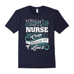 Tough Enought To Be A Nurse Crazy Enough To Love It-Father's Day - S