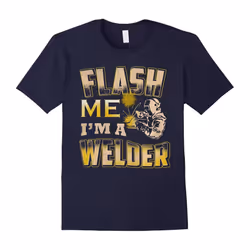 Flash me I'm A Welder Shirt-Great Welder Shirt-Best Gifts.-Father's Day - S