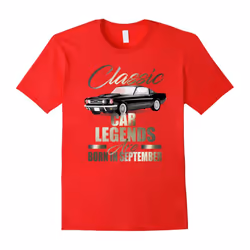 LEGENDS ARE BORN IN SEPTEMBER Birthday T-Shirt Car Lover Tee-Father's Day - XXXL