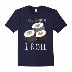 This is How I Roll Sushi Funny Japanese Food Lover T-Shirt-Father's Day - L