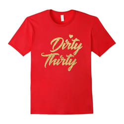 30th Birthday Shirt â Dirty Thirty T-Shirt Gifts For Women-Father's Day - S