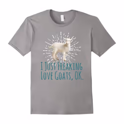 I Just Freaking Love Goats Ok Funny Goat Lovers T-Shirt Tee-Father's Day - L