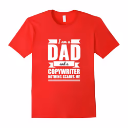Dad Copywriter Nothing Scares Me T-shirt Father's Day Gift-Father's Day - XL