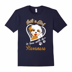 Just A Girl In Love With Her Havanese Dog T-Shirt-Father's Day - M