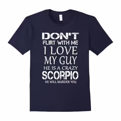 Don't Flirt With Me I Love My Guy He Is A Crazy Scorpio-Father's Day - M