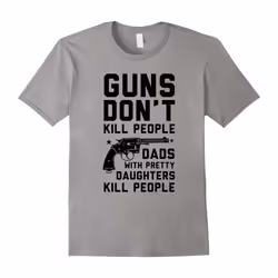 Guns Don't Kill People Dads With Pretty Daughters T-Shirts-Father's Day - M