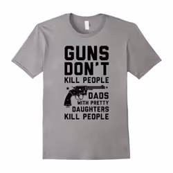 Guns Don't Kill People Dads With Pretty Daughters T-Shirts-Father's Day - L