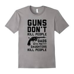 Guns Don't Kill People Dads With Pretty Daughters T-Shirts-Father's Day - L