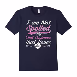 I Am Not Spoiled My Civil Engineer Just Loves Me T-shirt-Father's Day - M